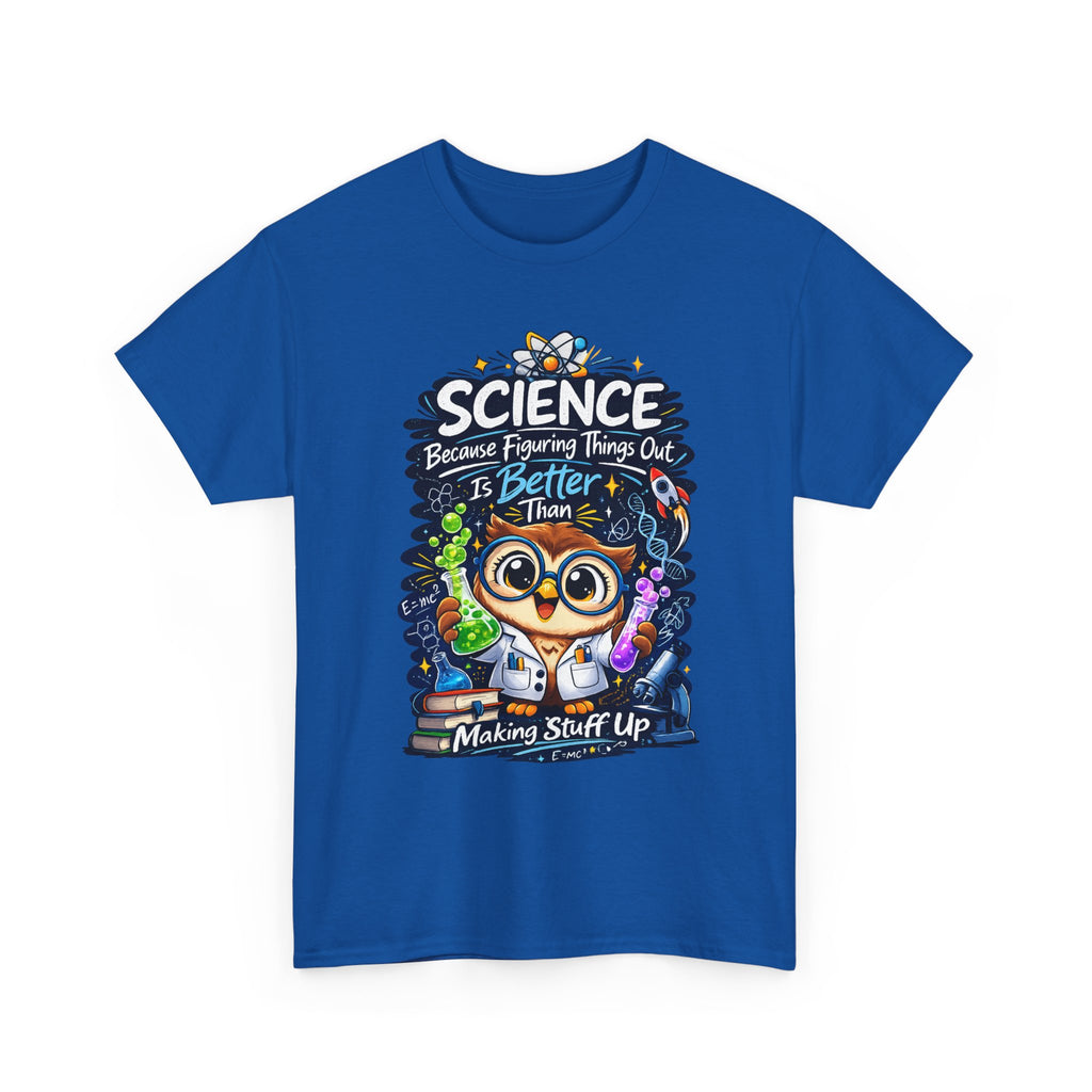 Science Owl T-Shirt — "Science: Because Figuring Things Out Is Better Than Making Stuff Up" Cute Nerdy Tee