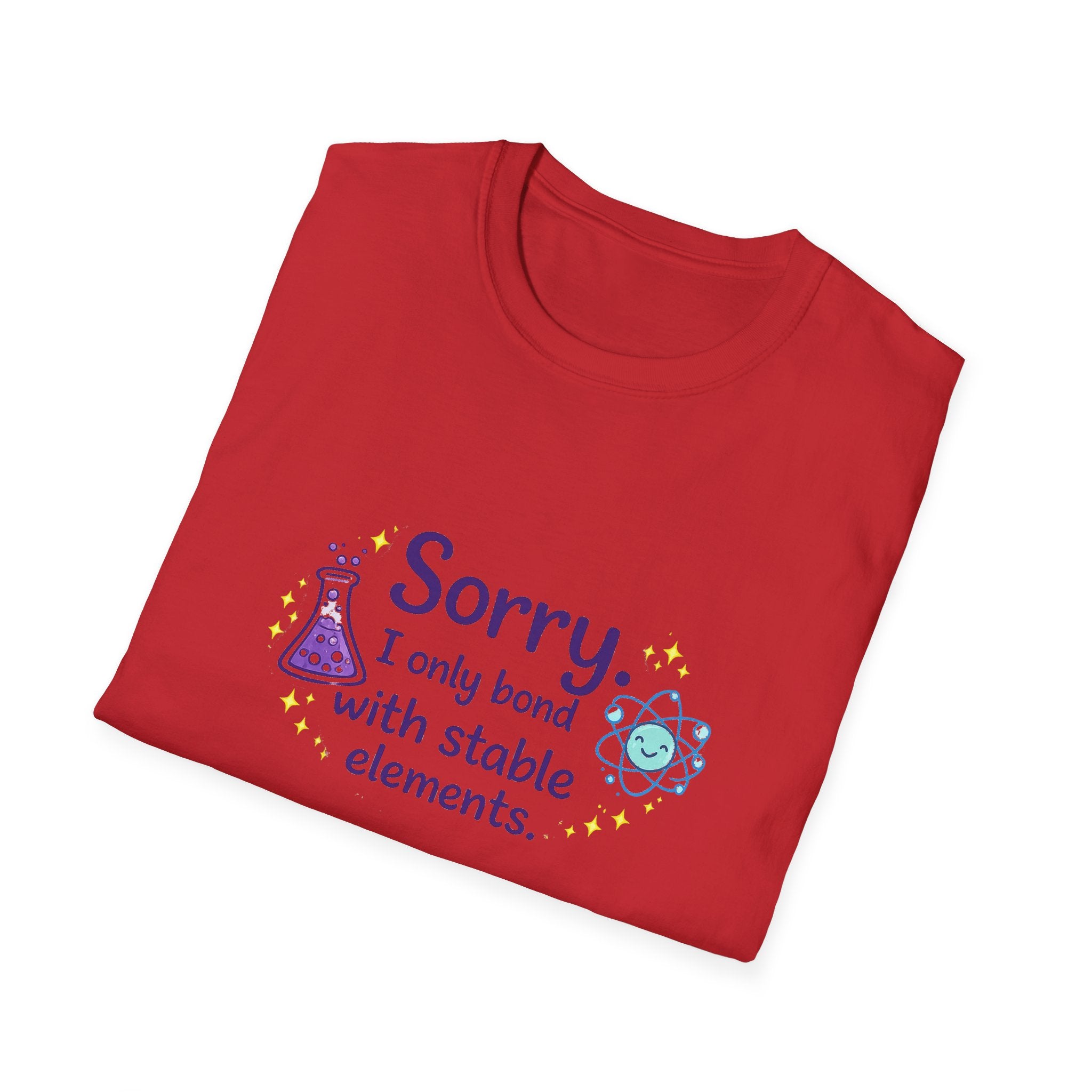 T-Shirt — “Sorry I Only Bond With Stable Elements” Chemistry Graphic Tee