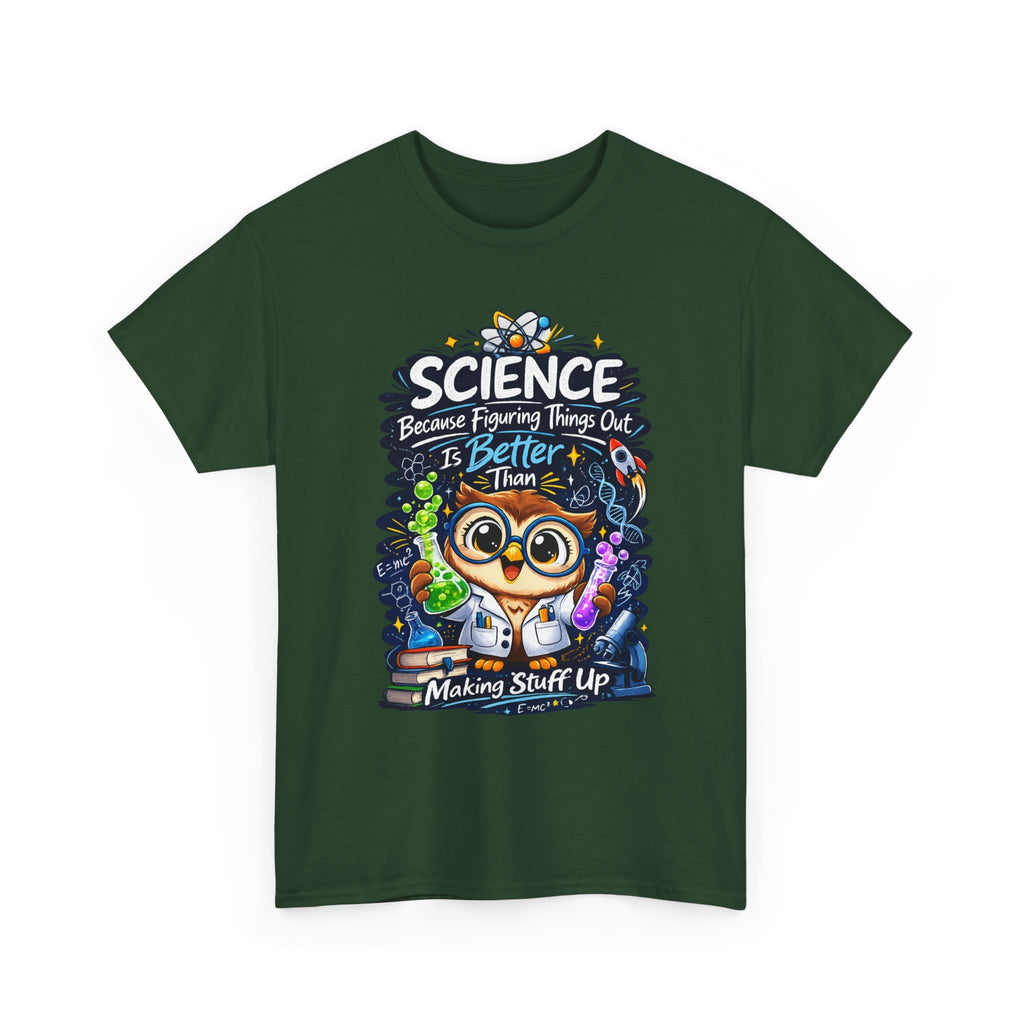 Science Owl T-Shirt — "Science: Because Figuring Things Out Is Better Than Making Stuff Up" Cute Nerdy Tee