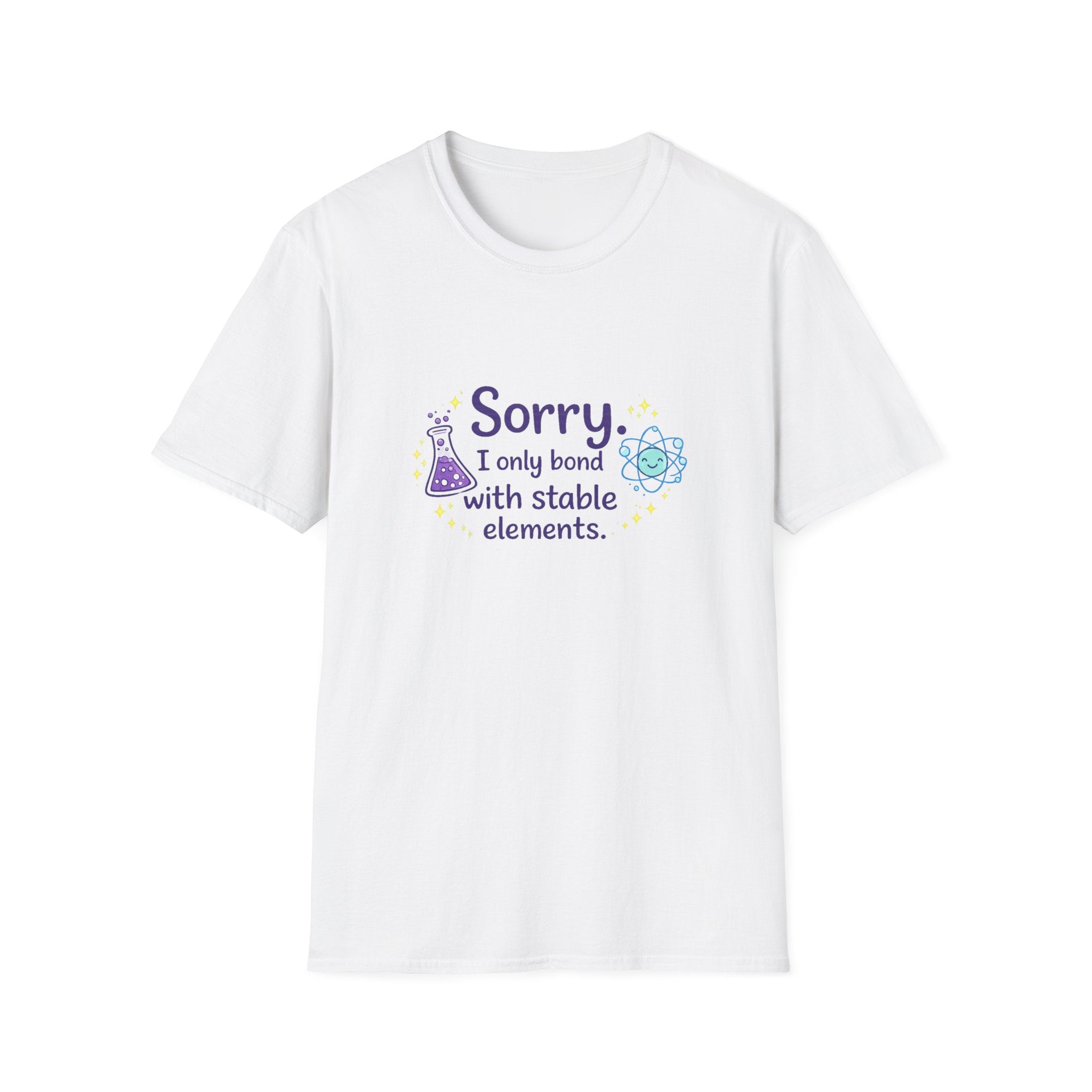 T-Shirt — “Sorry I Only Bond With Stable Elements” Chemistry Graphic Tee