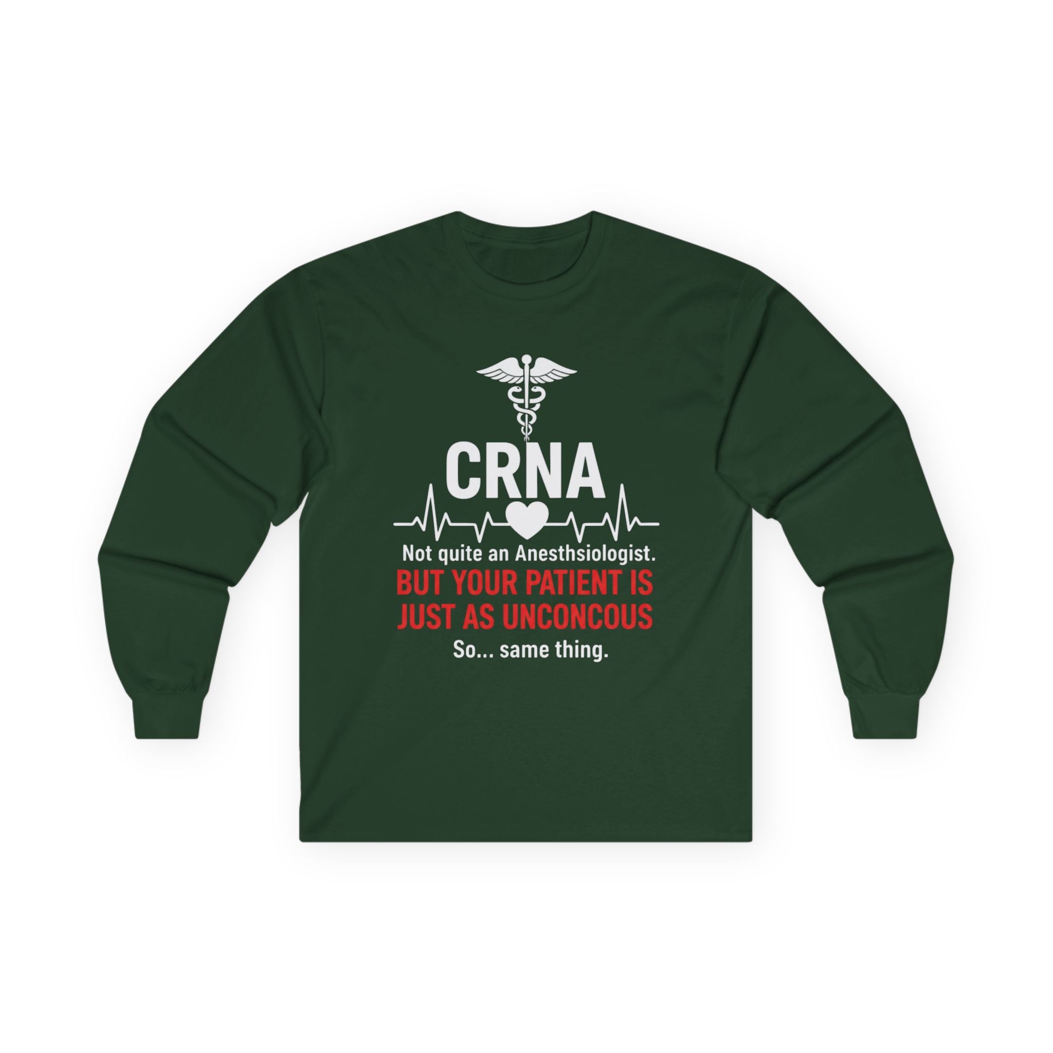 CRNA Long Sleeve Tee — "But Your Patient Is Just As Unconcous" Humor Shirt