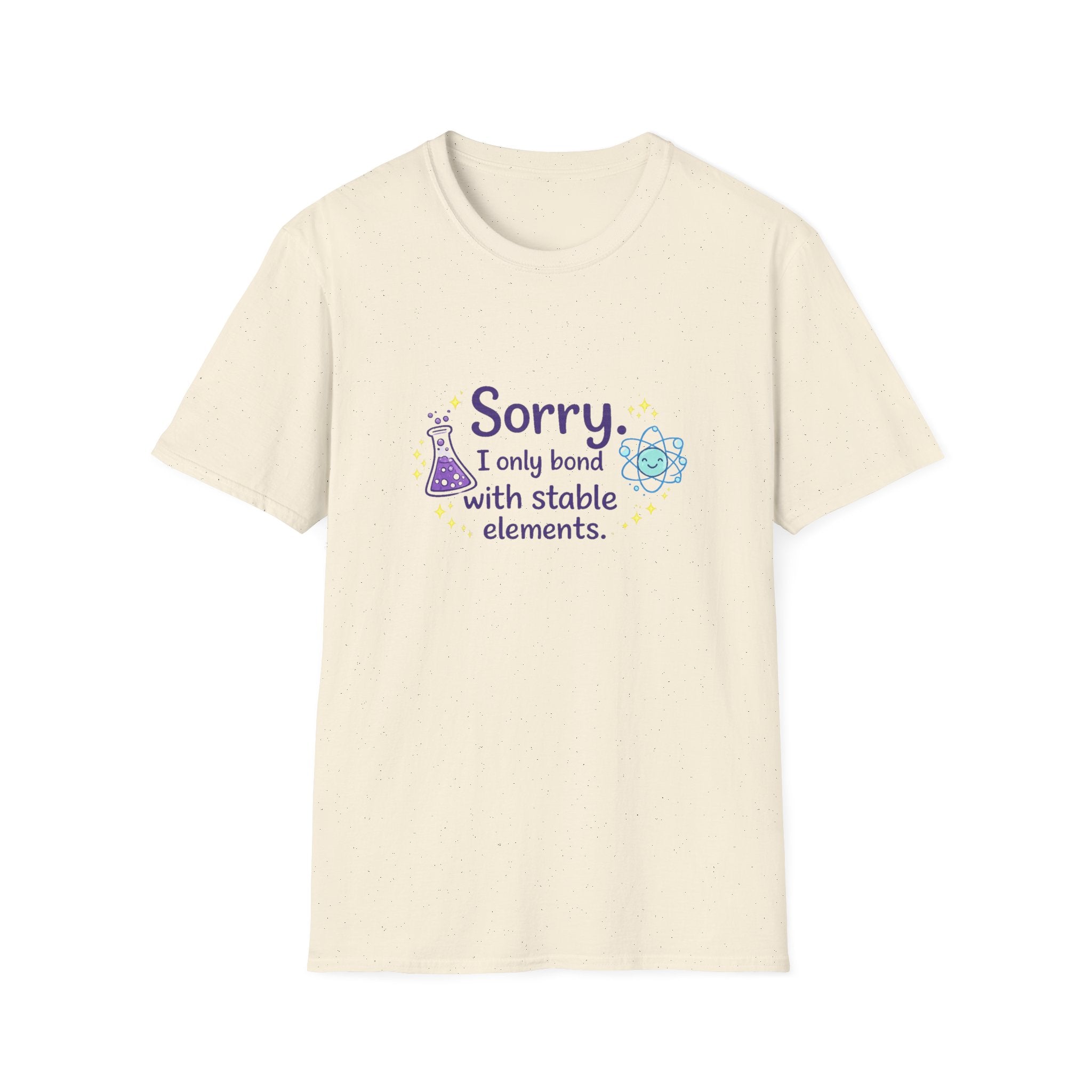 T-Shirt — “Sorry I Only Bond With Stable Elements” Chemistry Graphic Tee