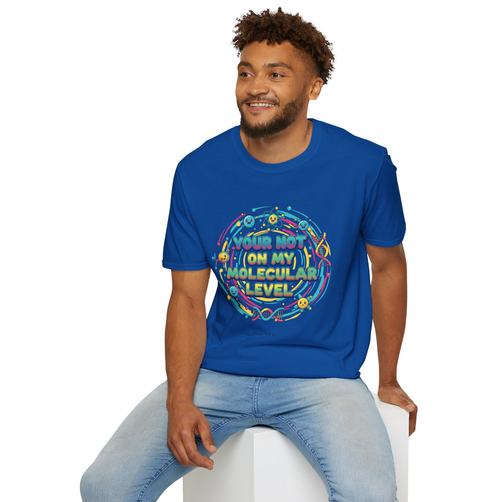 You’re Not On My Molecular Level T-Shirt — Funny Science Tee for Chemists & STEM Lovers
