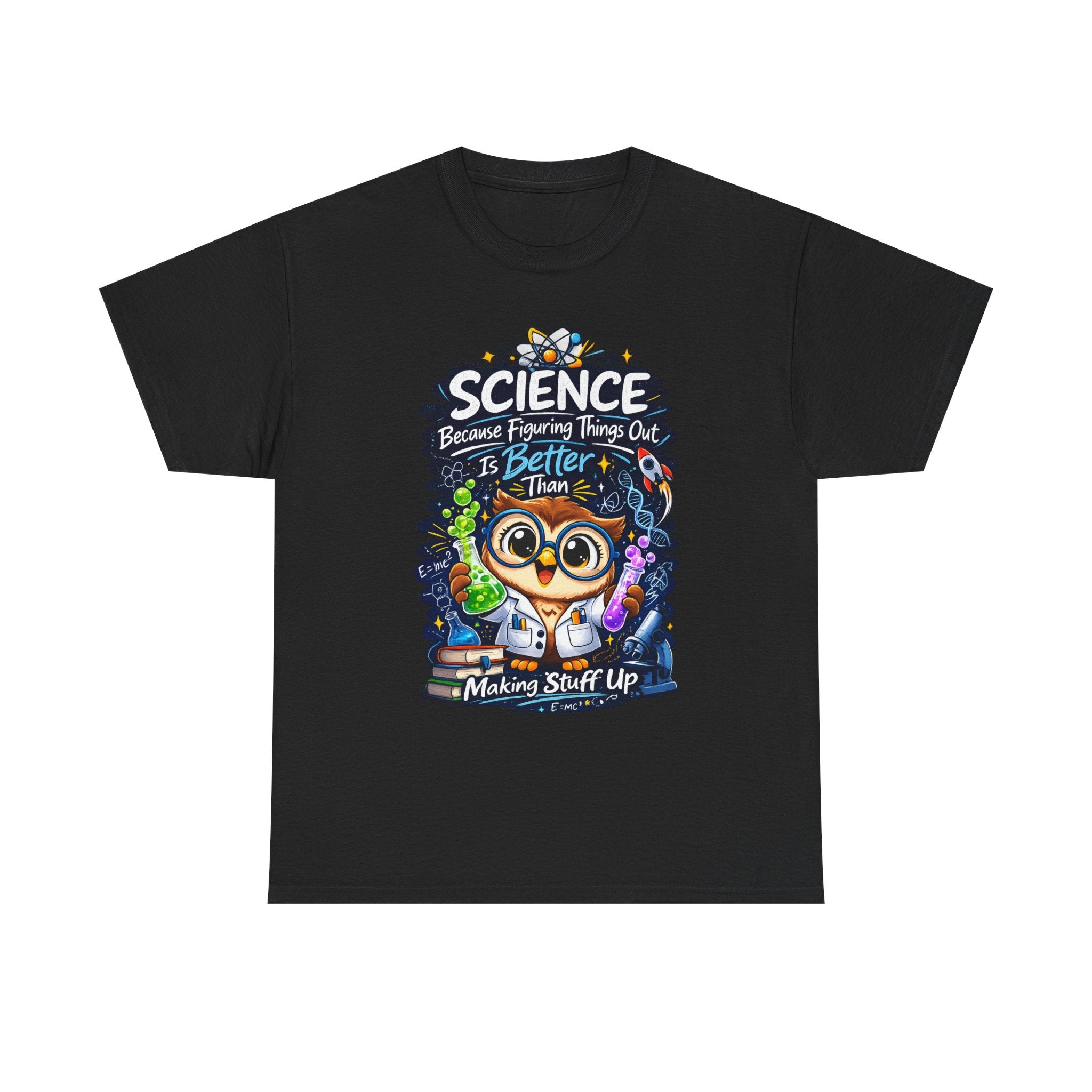 Science Owl T-Shirt — "Science: Because Figuring Things Out Is Better Than Making Stuff Up" Cute Nerdy Tee