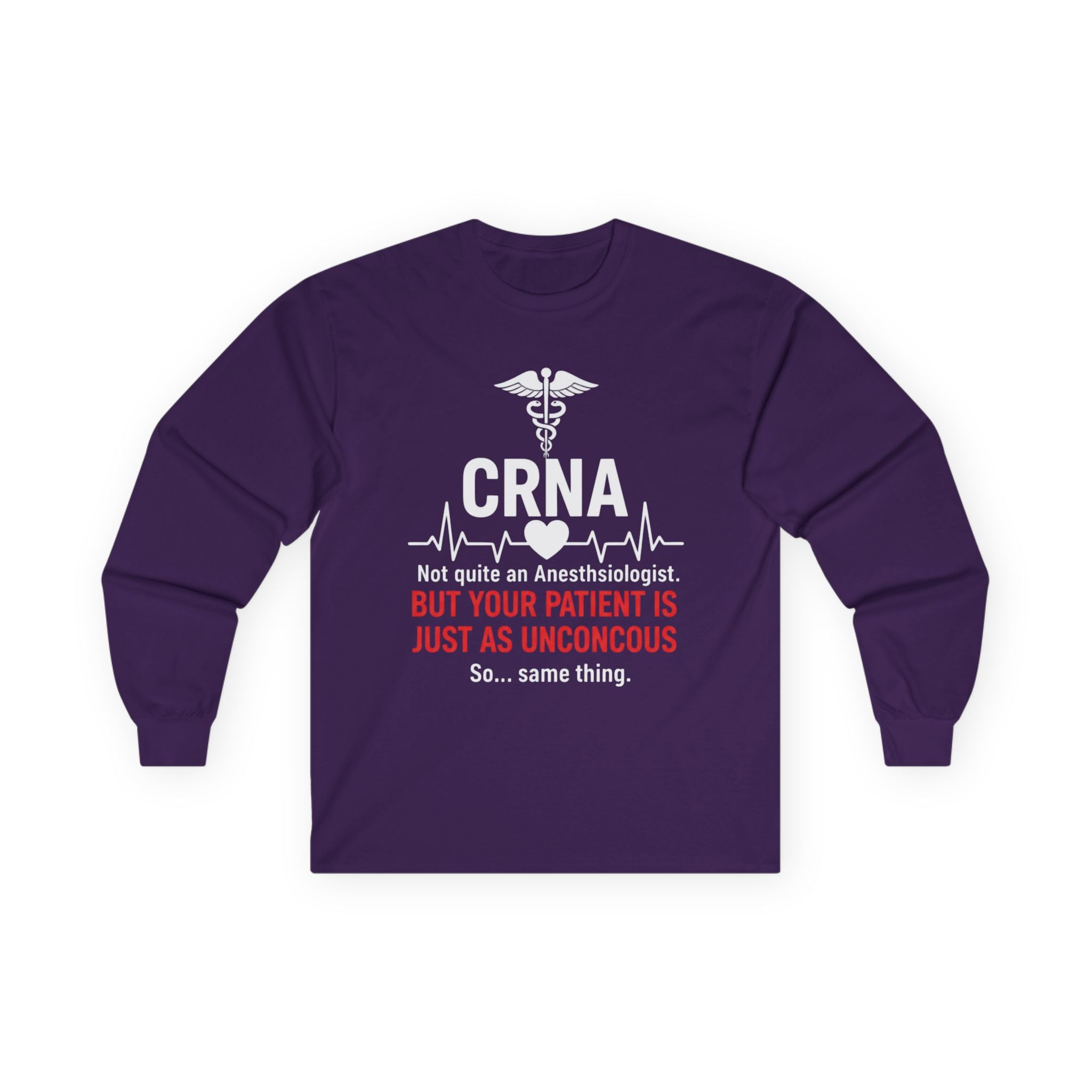 CRNA Long Sleeve Tee — "But Your Patient Is Just As Unconcous" Humor Shirt