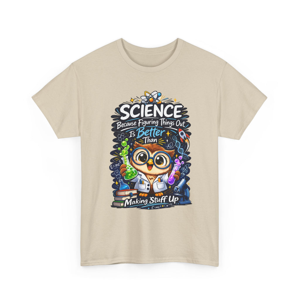 Science Owl T-Shirt — "Science: Because Figuring Things Out Is Better Than Making Stuff Up" Cute Nerdy Tee