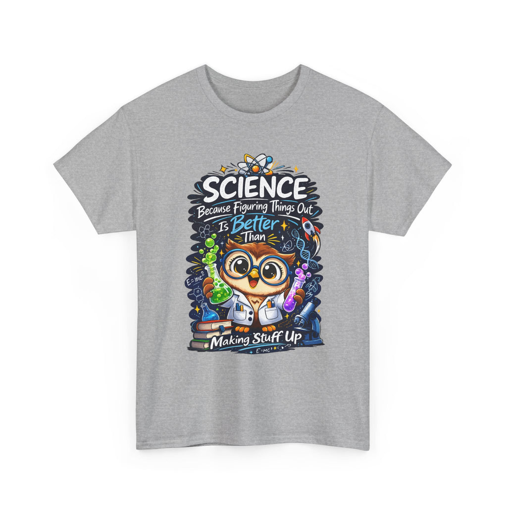 Science Owl T-Shirt — "Science: Because Figuring Things Out Is Better Than Making Stuff Up" Cute Nerdy Tee