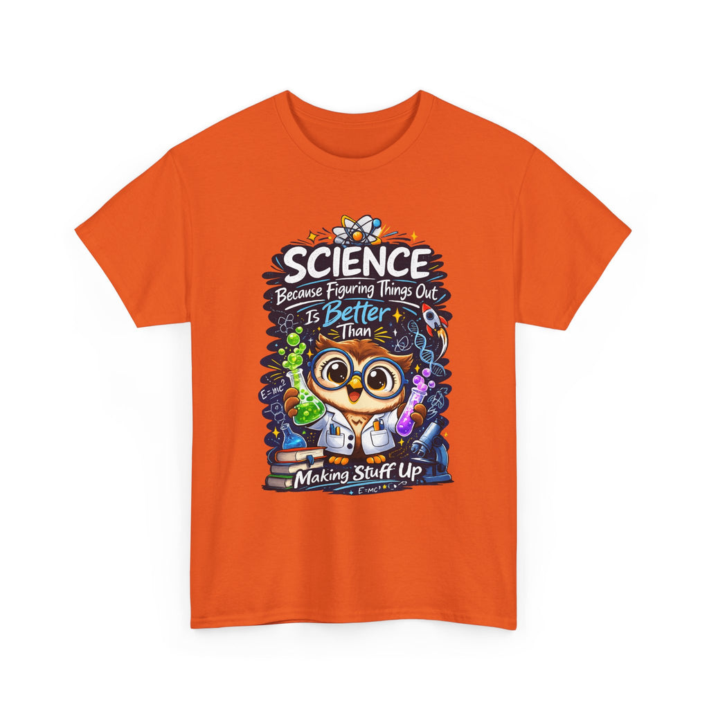 Science Owl T-Shirt — "Science: Because Figuring Things Out Is Better Than Making Stuff Up" Cute Nerdy Tee