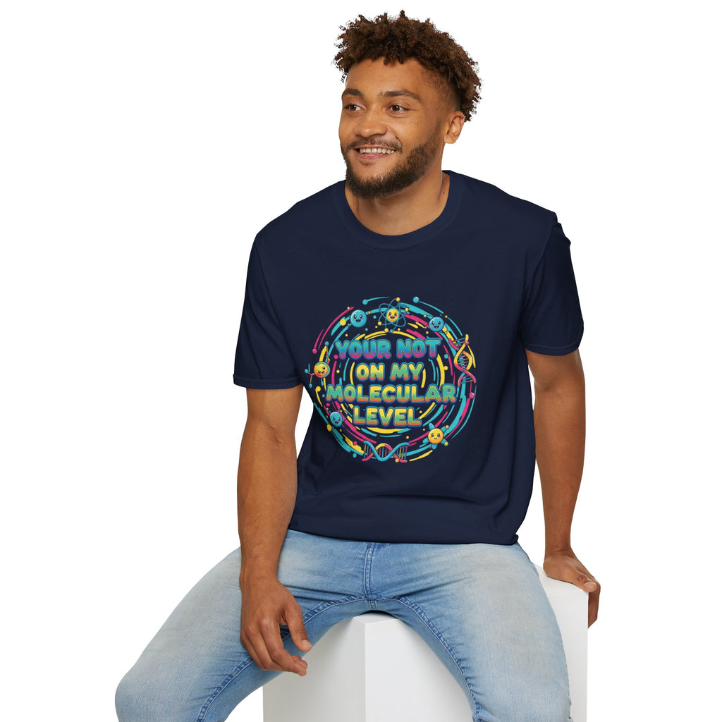 You’re Not On My Molecular Level T-Shirt — Funny Science Tee for Chemists & STEM Lovers