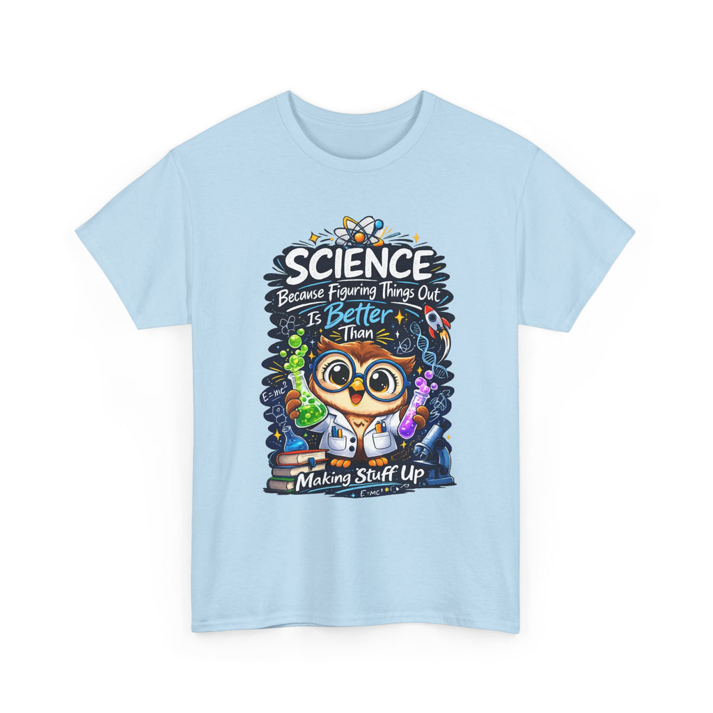 Science Owl T-Shirt — "Science: Because Figuring Things Out Is Better Than Making Stuff Up" Cute Nerdy Tee
