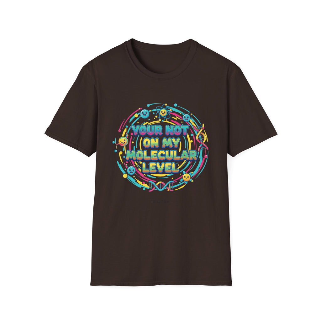 You’re Not On My Molecular Level T-Shirt — Funny Science Tee for Chemists & STEM Lovers