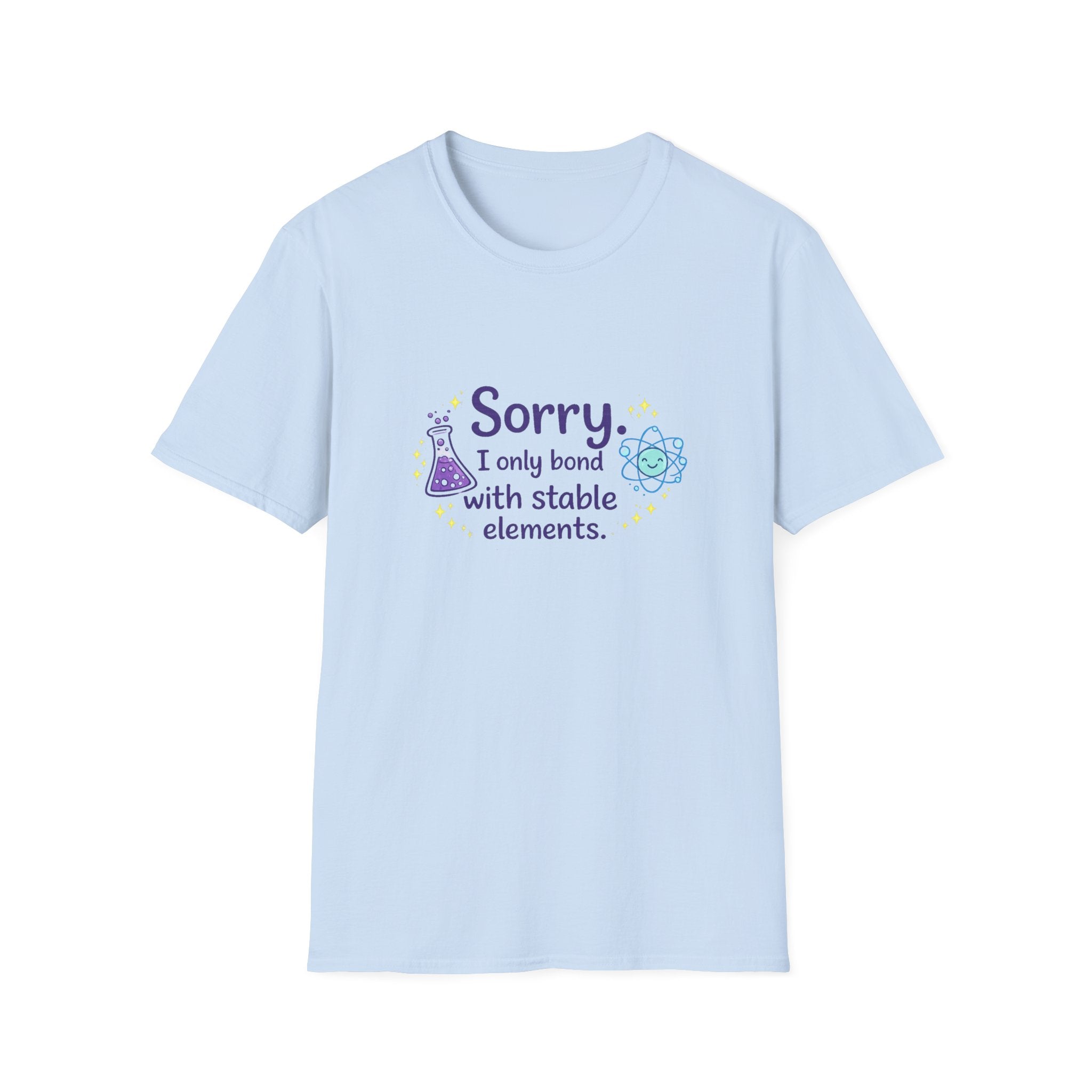 T-Shirt — “Sorry I Only Bond With Stable Elements” Chemistry Graphic Tee