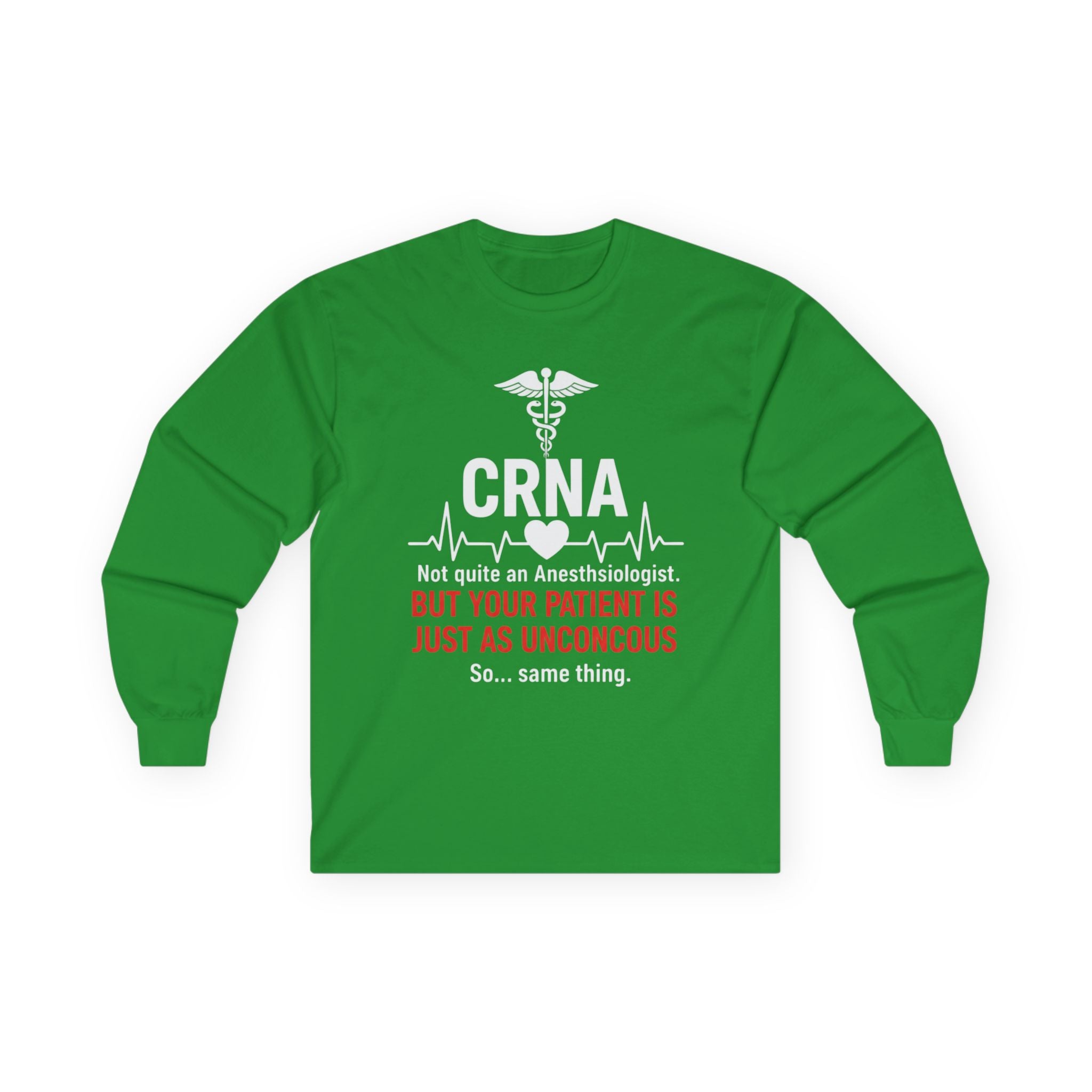 CRNA Long Sleeve Tee — "But Your Patient Is Just As Unconcous" Humor Shirt