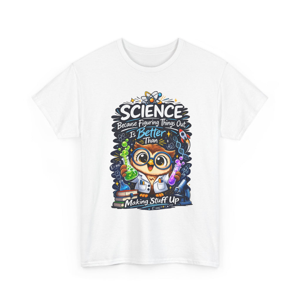 Science Owl T-Shirt — "Science: Because Figuring Things Out Is Better Than Making Stuff Up" Cute Nerdy Tee