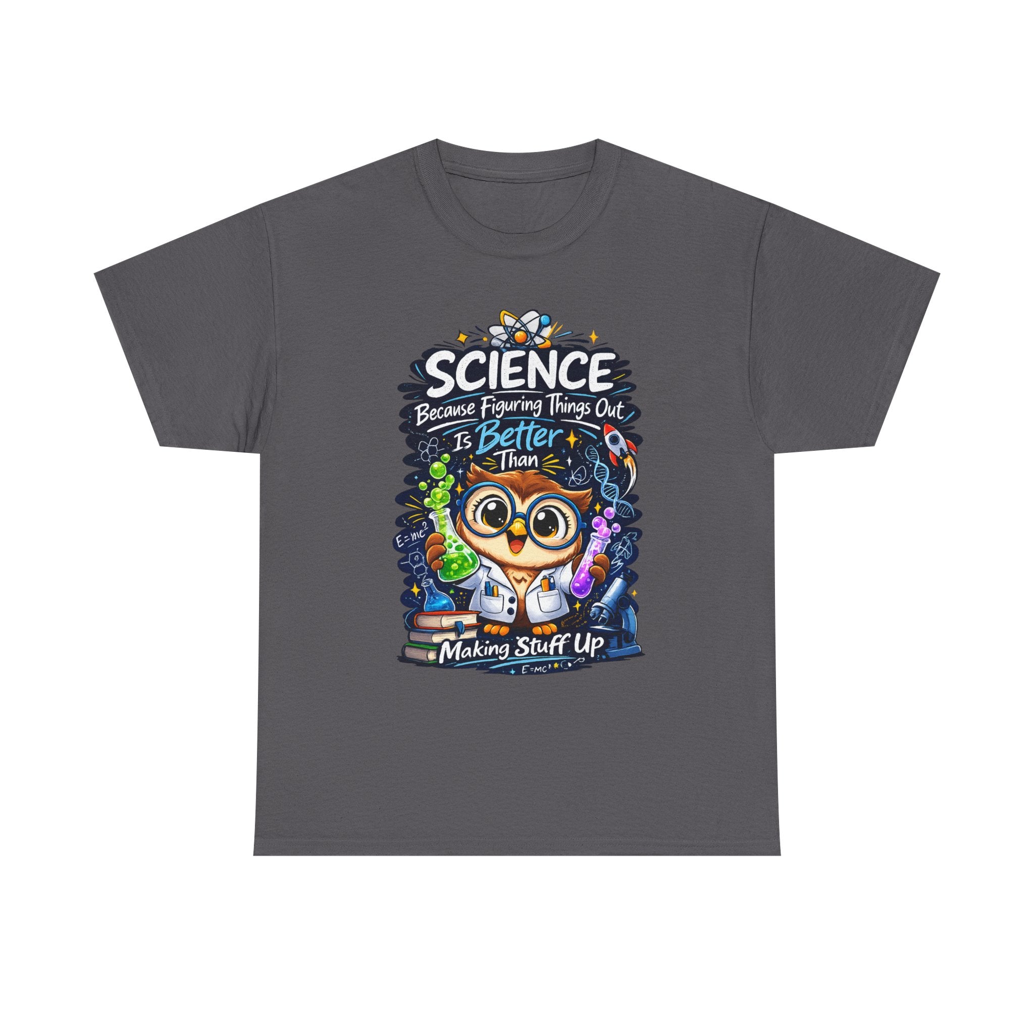 Science Owl T-Shirt — "Science: Because Figuring Things Out Is Better Than Making Stuff Up" Cute Nerdy Tee