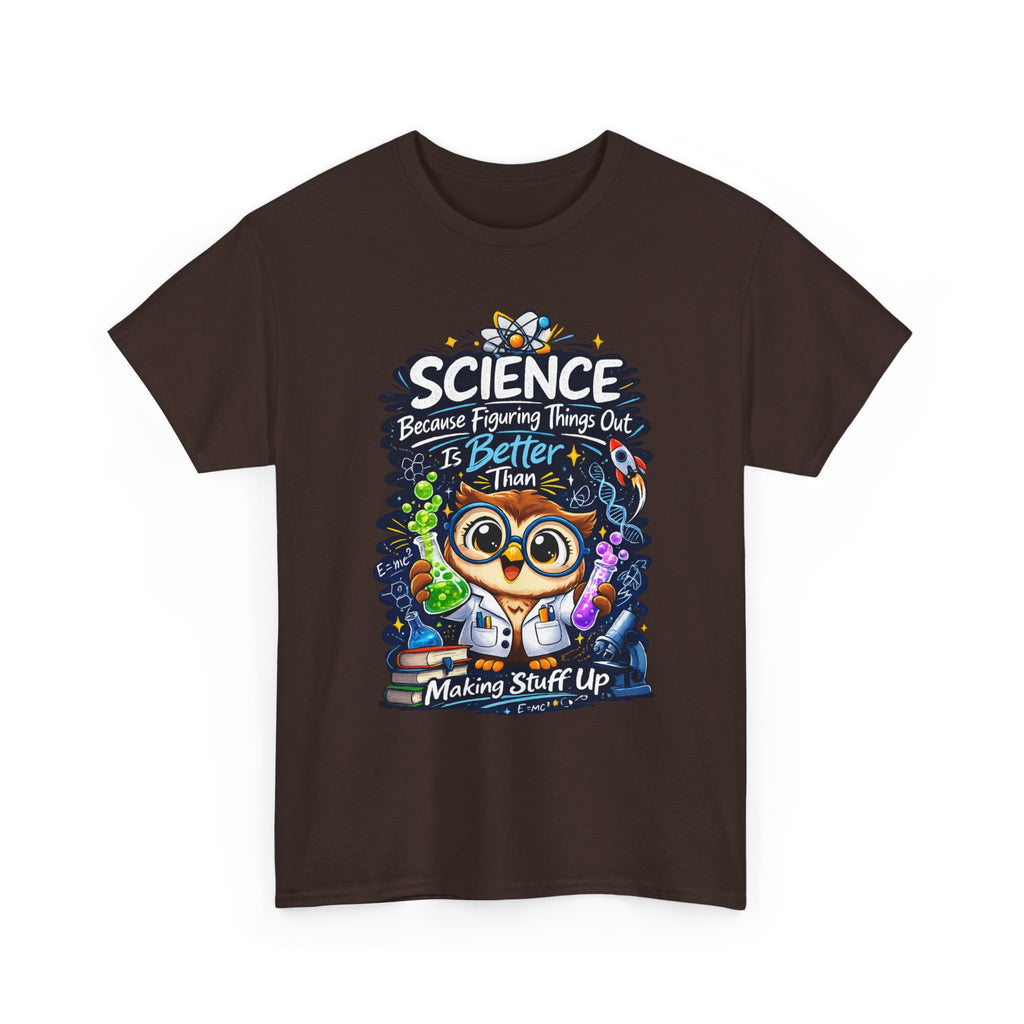 Science Owl T-Shirt — "Science: Because Figuring Things Out Is Better Than Making Stuff Up" Cute Nerdy Tee