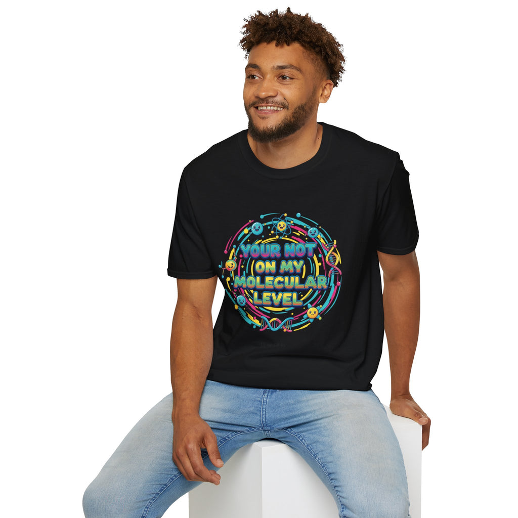 You’re Not On My Molecular Level T-Shirt — Funny Science Tee for Chemists & STEM Lovers
