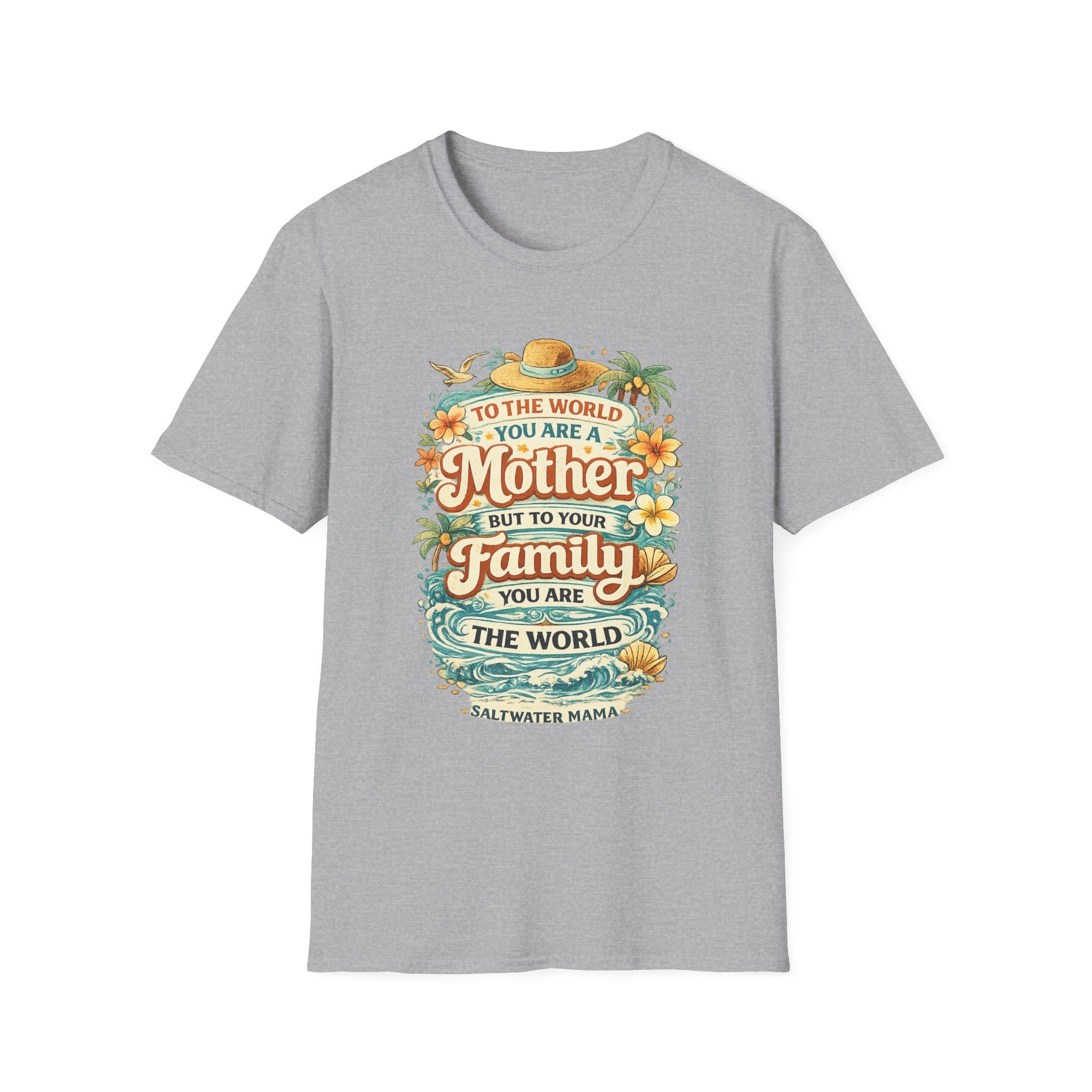 Mother Family World T-Shirt — 'To the World You Are a Mother' Floral Mom Tee