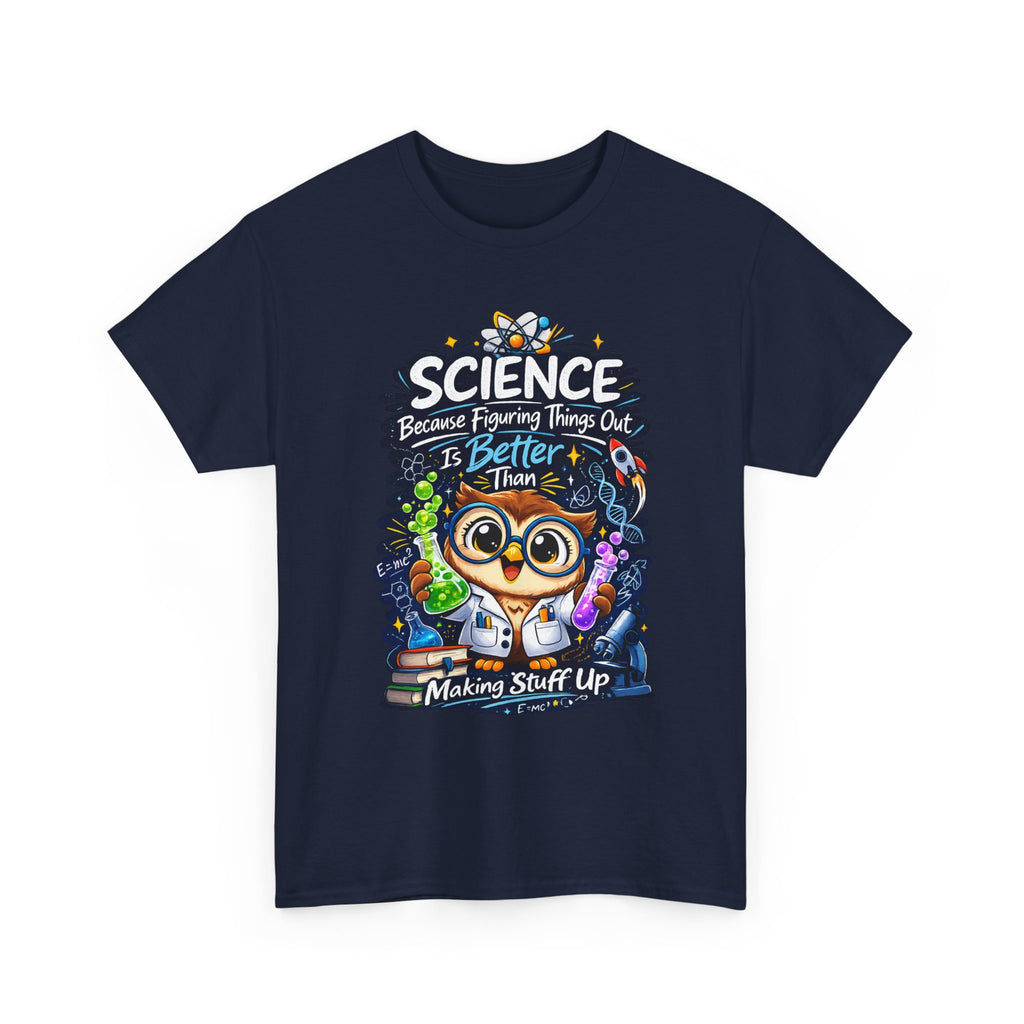 Science Owl T-Shirt — "Science: Because Figuring Things Out Is Better Than Making Stuff Up" Cute Nerdy Tee